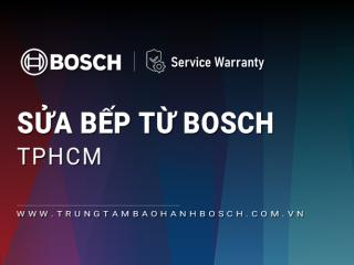 Sửa bếp từ Bosch tại TPHCM | Phục vụ 24/7 [UY TÍN]