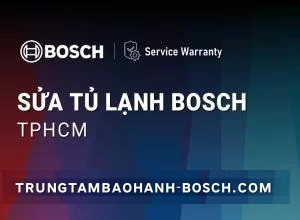 Sửa tủ lạnh Bosch tại TPHCM | Dịch vụ hỗ trợ 24/7, uy tín