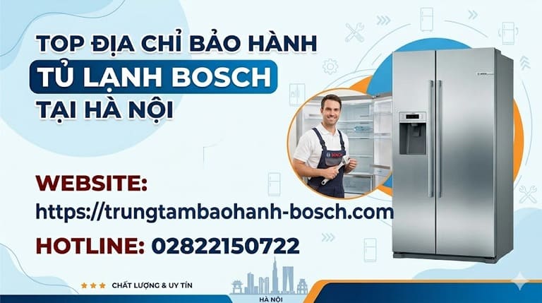 Đánh giá top trung tâm bảo hành sửa chữa tủ lạnh Bosch uy tín tại Hà Nội