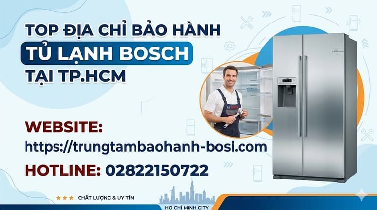Trung tâm dịch vụ bảo hành tủ lạnh Bosch chính hãng tại khu vực TPHCM